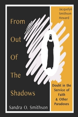 From Out of the Shadows: Doubt in the Service of Faith & Other Paradoxes by Howard, Jacquelyn Smithson