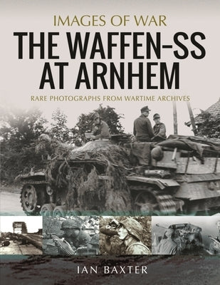The Waffen SS at Arnhem by Baxter, Ian