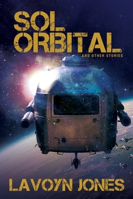 Sol Orbital: And Other Stories by Jones, Lavoyn