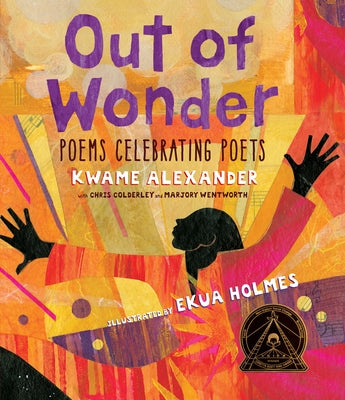Out of Wonder: Poems Celebrating Poets by Alexander, Kwame