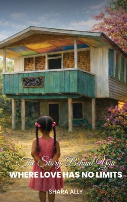 The Story Behind You Where Love Has No Limits by Ally, Shara