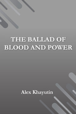 "The Ballad of Blood and Power" by Khayutin, Alex