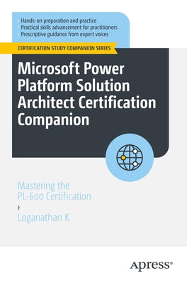 Microsoft Power Platform Solution Architect Certification Companion: Mastering the Pl-600 Certification by K, Loganathan