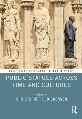 Public Statues Across Time and Cultures by Dickenson, Christopher P.