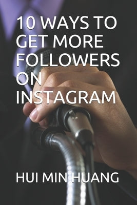 10 Ways to Get More Followers on Instagram by Huang, Hui Min