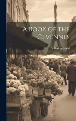 A Book of the Cevennes by Gould, S. Baring