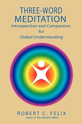 Three Word Meditation: The Power of Partnerships Between Prayer and Meditation by Felix, Robert C.