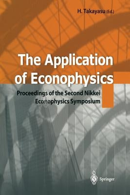 The Application of Econophysics: Proceedings of the Second Nikkei Econophysics Symposium by Takayasu, Hideki