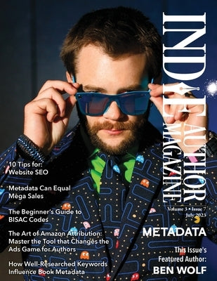 Indie Author Magazine Featuring Ben Wolf The Science of Metadata, Mastering Website SEO, Demystifying BISAC Codes and Conquering Keywords by Honiker, Chelle