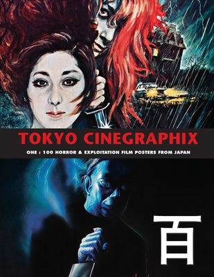 Tokyo Cinegraphix 1: 100 Horror & Exploitation Film Posters From Japan by Kobayashi, Kagami Jigoku