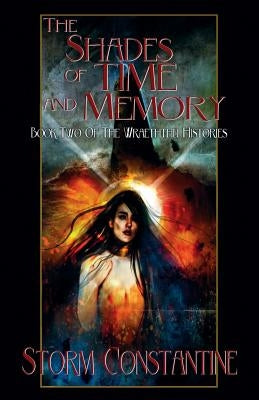 The Shades of Time and Memory: Book Two of The Wraeththu Histories by Constantine, Storm