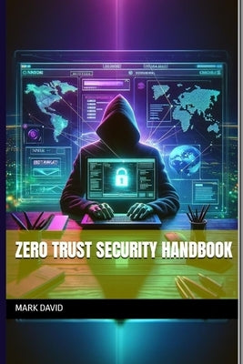 Zero Trust Security Handbook by David, Mark