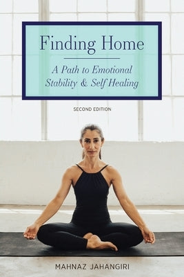 Finding Home: A Path to Emotional Stability and Self Healing by Jahangiri, Mahnaz