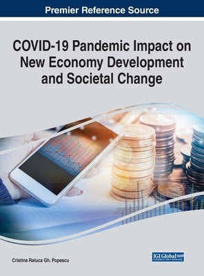 COVID-19 Pandemic Impact on New Economy Development and Societal Change by Popescu, Cristina Raluca Gh