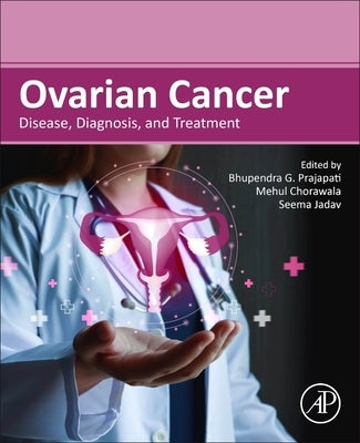 Ovarian Cancer: Disease, Diagnosis, and Treatment by Prajapati, Bhupendra G.