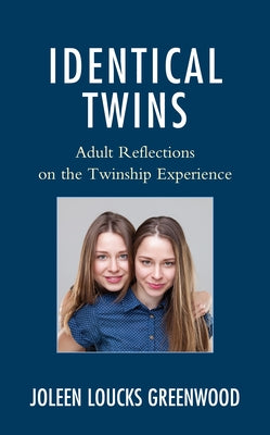 Identical Twins: Adult Reflections on the Twinship Experience by Greenwood, Joleen Loucks