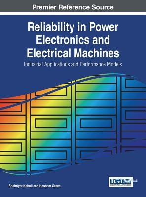 Reliability in Power Electronics and Electrical Machines: Industrial Applications and Performance Models by Kaboli, Shahriyar