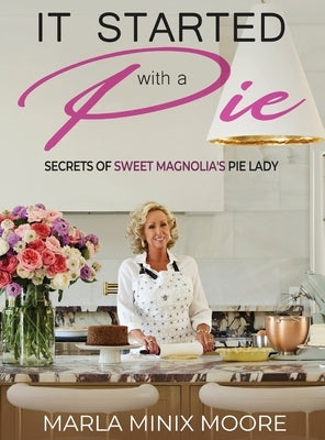 It Started with A Pie Secrets of Sweet Magnolia's Pie Lady by Minix Moore, Marla