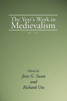 The Year's Work in Medievalism, 2002 by Swan, Jesse G.