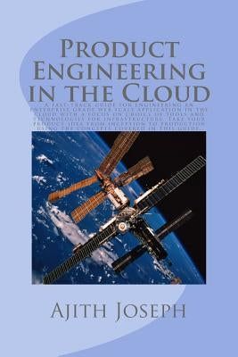 Product Engineering in the Cloud: A fast-track guide for engineering an enterprise grade web scale application in the cloud with a focus on choice of by Joseph, Ajith