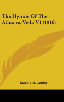The Hymns Of The Atharva-Veda V1 (1916) by Griffith, Ralph T. H.