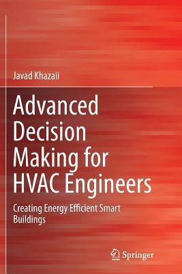 Advanced Decision Making for HVAC Engineers: Creating Energy Efficient Smart Buildings by Khazaii, Javad