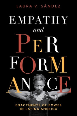 Empathy and Performance: Enactments of Power in Latinx America by Sández, Laura V.