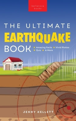 Earthquakes The Ultimate Book: Earthquakes Unearthed Facts, Photos, Quiz & More by Kellett, Jenny