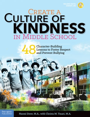Create a Culture of Kindness in Middle School: 48 Character-Building Lessons to Foster Respect and Prevent Bullying by Drew, Naomi