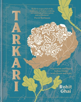 Tarkari: Vegetarian and Vegan Indian Dishes with Heart and Soul by Ghai, Rohit