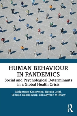 Human Behaviour in Pandemics: Social and Psychological Determinants in a Global Health Crisis by Kossowska, Malgorzata