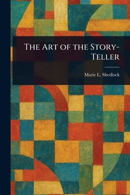 The Art of the Story-Teller by Shedlock, Marie L.