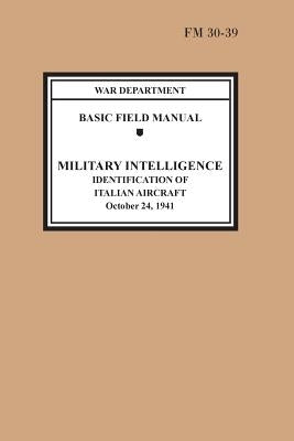 Identification of Italian Aircraft (Basic Field Manual Military Intelligence FM 30-39) by War Department
