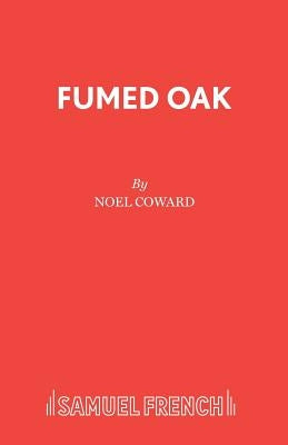 Fumed Oak by Coward, Noel