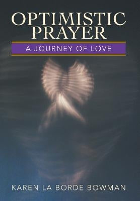 Optimistic Prayer: A Journey of Love by Bowman, Karen La Borde