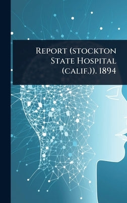 Report (stockton State Hospital (calif.)). 1894 by Anonymous