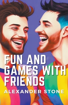 Fun and Games with Friends by Stone, Alexander