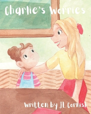 Charlie's Worries: An educational story to help children with separation anxiety by Cornish, Jl