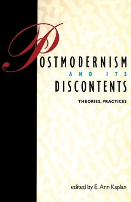 Postmodernism and Its Discontents: Theories, Practices by Kaplan, Ann E.
