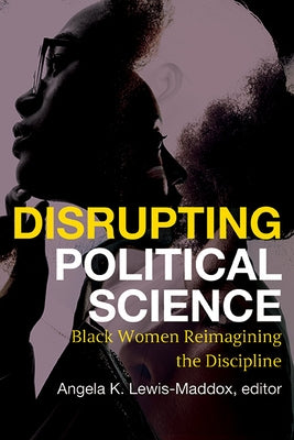 Disrupting Political Science: Black Women Reimagining the Discipline by Lewis-Maddox, Angela Katrina