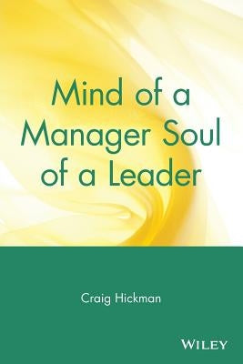 Mind of a Manager Soul of a Leader by Hickman, Craig