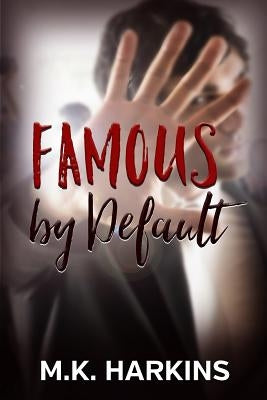 Famous by Default by Harkins, Mk