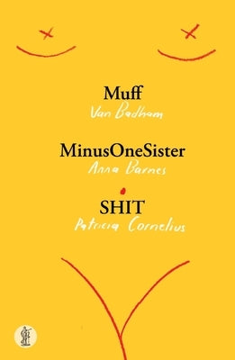 Muff, MinusOneSister and SHIT: Three plays by Badham, Van
