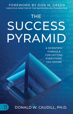 The Success Pyramid: A Scientific Formula for Getting Everything You Desire by Caudill, Donald W.