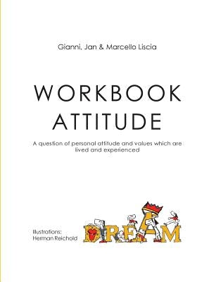 Workbook Attitude: A question of personal attitude and values which are lived and experienced by Liscia, Gianni