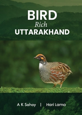 Bird Rich Uttarakhand (Full Colour) by Sahay, A. K.