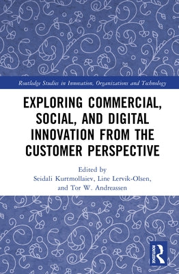 Exploring Commercial, Social, and Digital Innovation from the Customer Perspective by Kurtmollaiev, Seidali