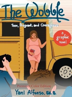 The Wobble: Teen, Pregnant, and Courageous by Alfonso, Yani