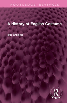 A History of English Costume by Brooke, Iris