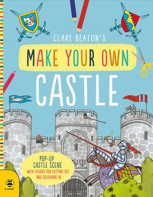 Make Your Own Castle by Beaton, Clare